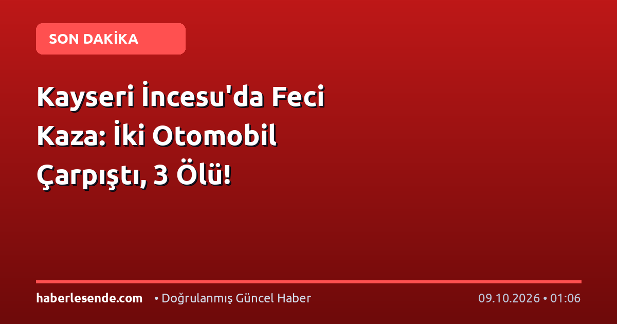 Kayseri İncesu'da Feci Kaza: İki Otomobil Çarpıştı, 3 Ölü!