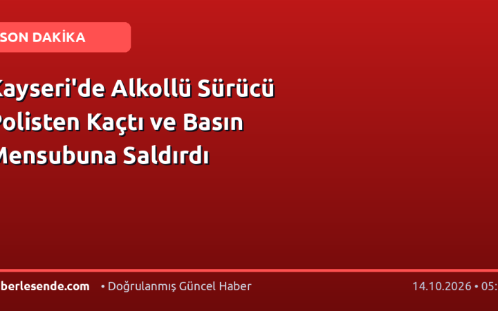 Kayseri'de Alkollü Sürücü Polisten Kaçtı ve Basın Mensubuna Saldırdı