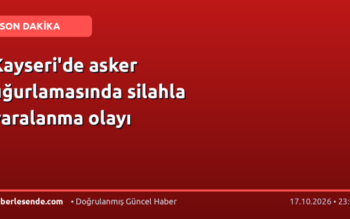 Kayseri'de asker uğurlamasında silahla yaralanma olayı