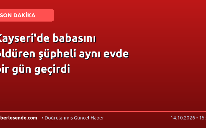 Kayseri'de babasını öldüren şüpheli aynı evde bir gün geçirdi