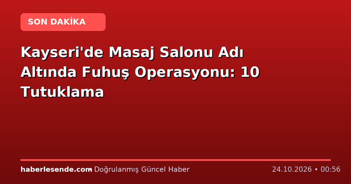 Kayseri'de Masaj Salonu Adı Altında Fuhuş Operasyonu: 10 Tutuklama