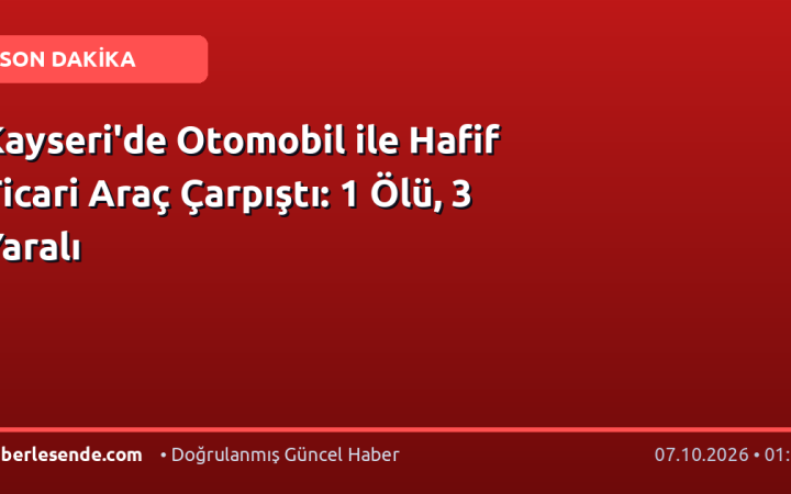 Kayseri'de Otomobil ile Hafif Ticari Araç Çarpıştı: 1 Ölü, 3 Yaralı