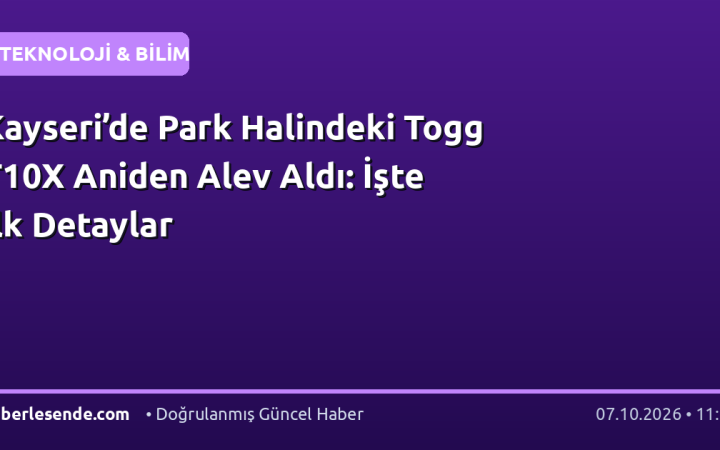 Kayseri’de Park Halindeki Togg T10X Aniden Alev Aldı: İşte İlk Detaylar