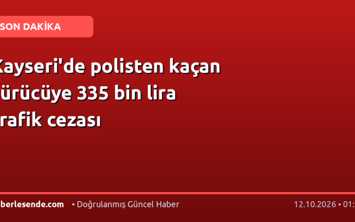 Kayseri'de polisten kaçan sürücüye 335 bin lira trafik cezası