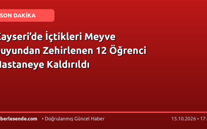 Kayseri’de İçtikleri Meyve Suyundan Zehirlenen 12 Öğrenci Hastaneye Kaldırıldı