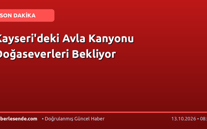 Kayseri'deki Avla Kanyonu Doğaseverleri Bekliyor
