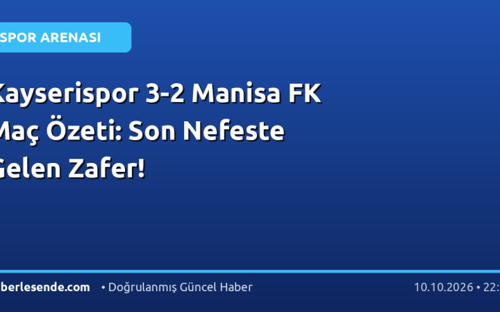 Kayserispor 3-2 Manisa FK Maç Özeti: Son Nefeste Gelen Zafer!