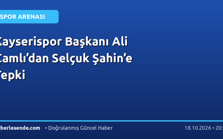 Kayserispor Başkanı Ali Çamlı’dan Selçuk Şahin’e Tepki