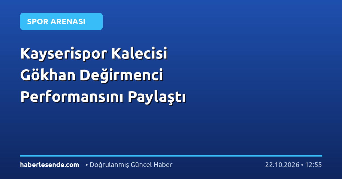 Kayserispor Kalecisi Gökhan Değirmenci Performansını Paylaştı