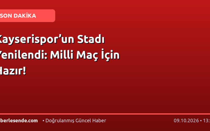 Kayserispor’un Stadı Yenilendi: Milli Maç İçin Hazır!