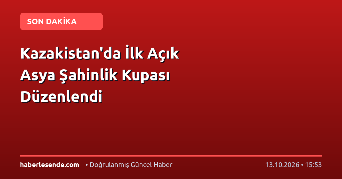 Kazakistan'da İlk Açık Asya Şahinlik Kupası Düzenlendi