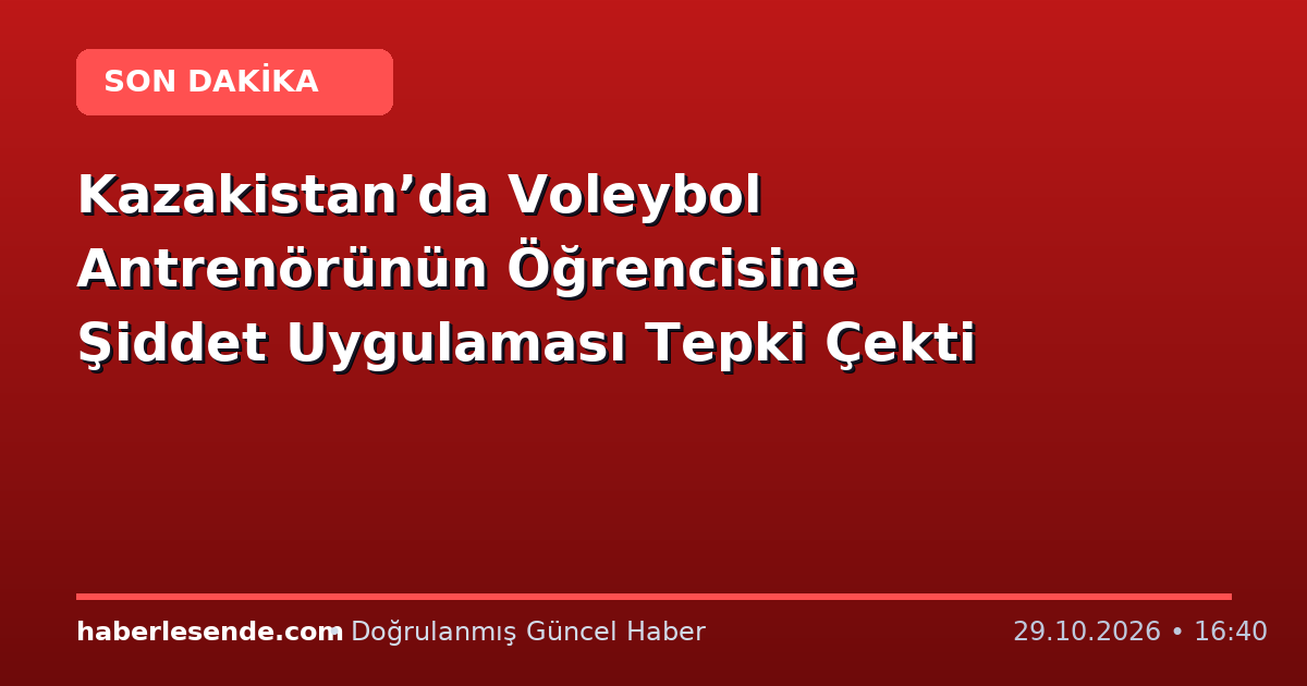 Kazakistan’da Voleybol Antrenörünün Öğrencisine Şiddet Uygulaması Tepki Çekti