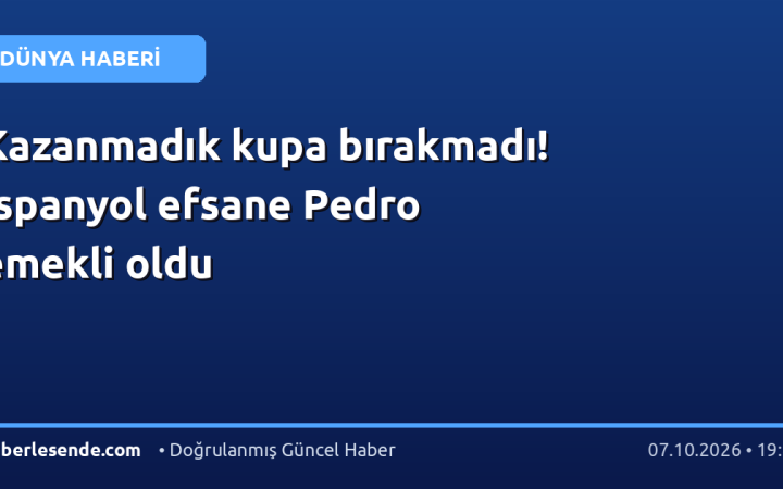 Kazanmadık kupa bırakmadı! İspanyol efsane Pedro emekli oldu