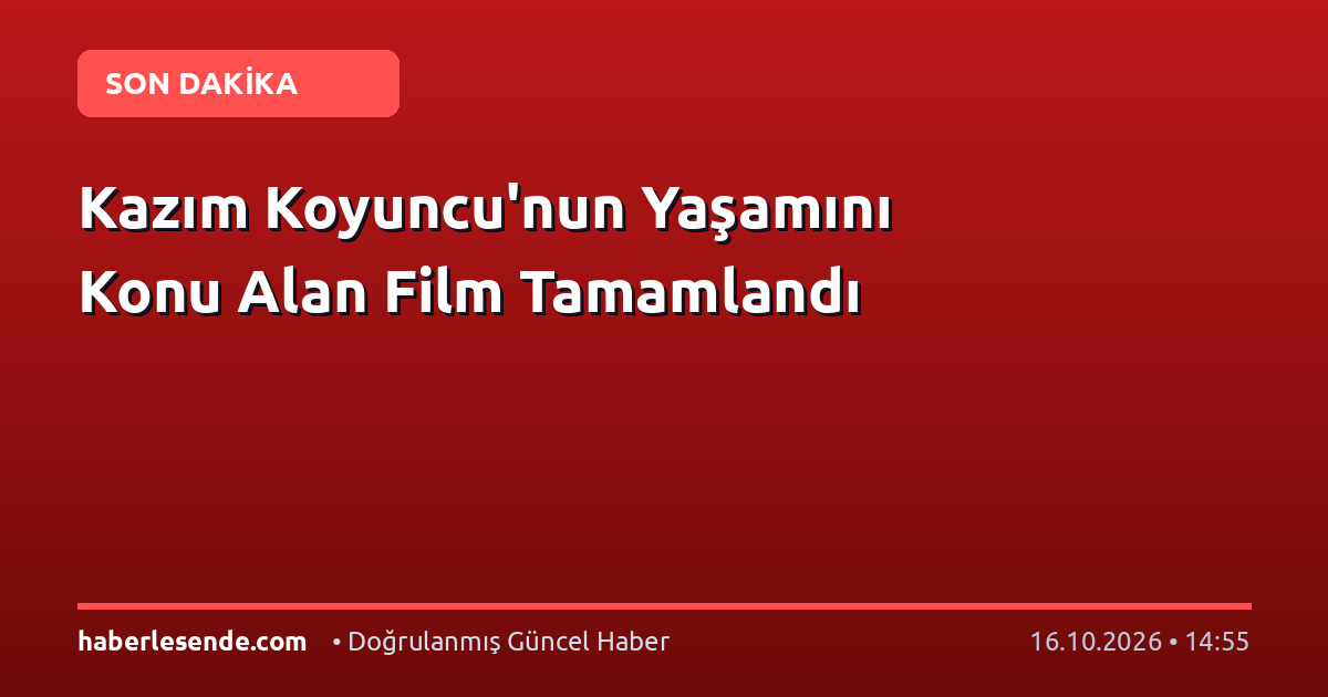 Kazım Koyuncu'nun Yaşamını Konu Alan Film Tamamlandı
