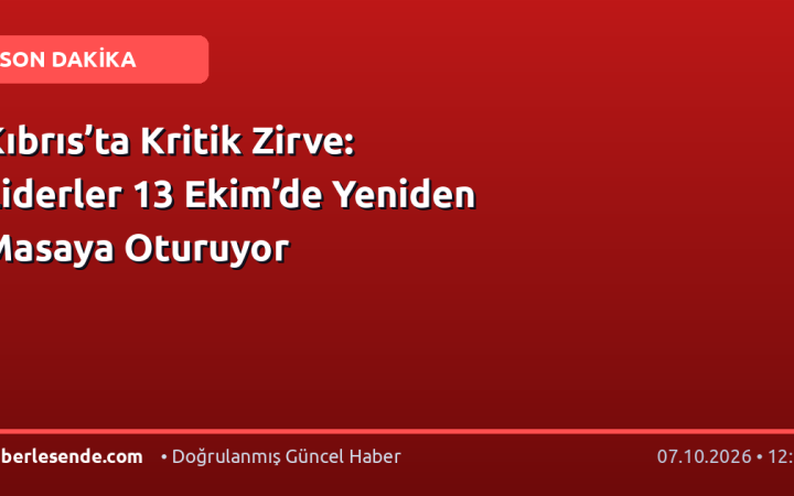 Kıbrıs’ta Kritik Zirve: Liderler 13 Ekim’de Yeniden Masaya Oturuyor