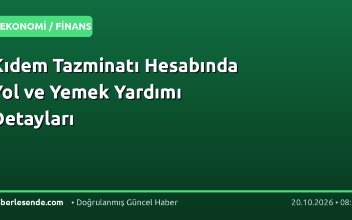 Kıdem Tazminatı Hesabında Yol ve Yemek Yardımı Detayları