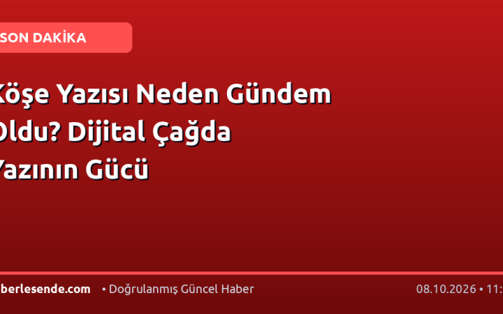 Köşe Yazısı Neden Gündem Oldu? Dijital Çağda Yazının Gücü
