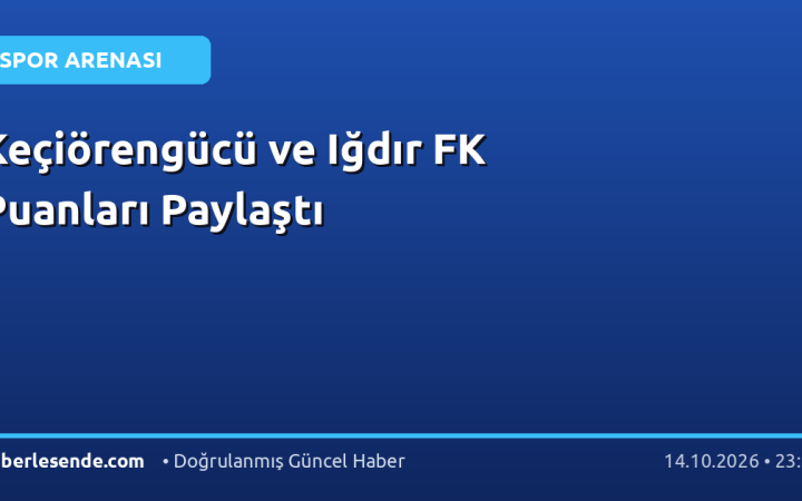 Keçiörengücü ve Iğdır FK Puanları Paylaştı