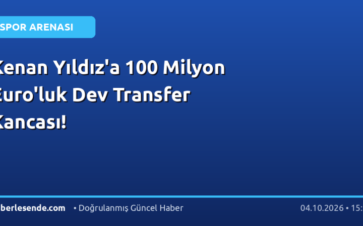 Kenan Yıldız'a 100 Milyon Euro'luk Dev Transfer Kancası!