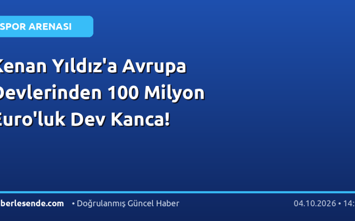 Kenan Yıldız'a Avrupa Devlerinden 100 Milyon Euro'luk Dev Kanca!
