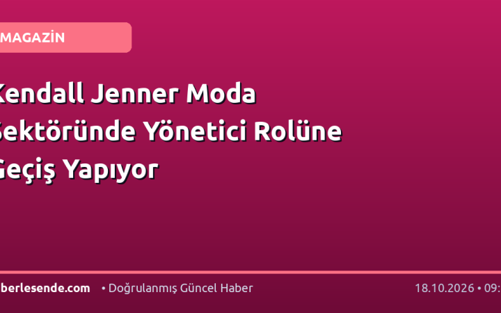Kendall Jenner Moda Sektöründe Yönetici Rolüne Geçiş Yapıyor