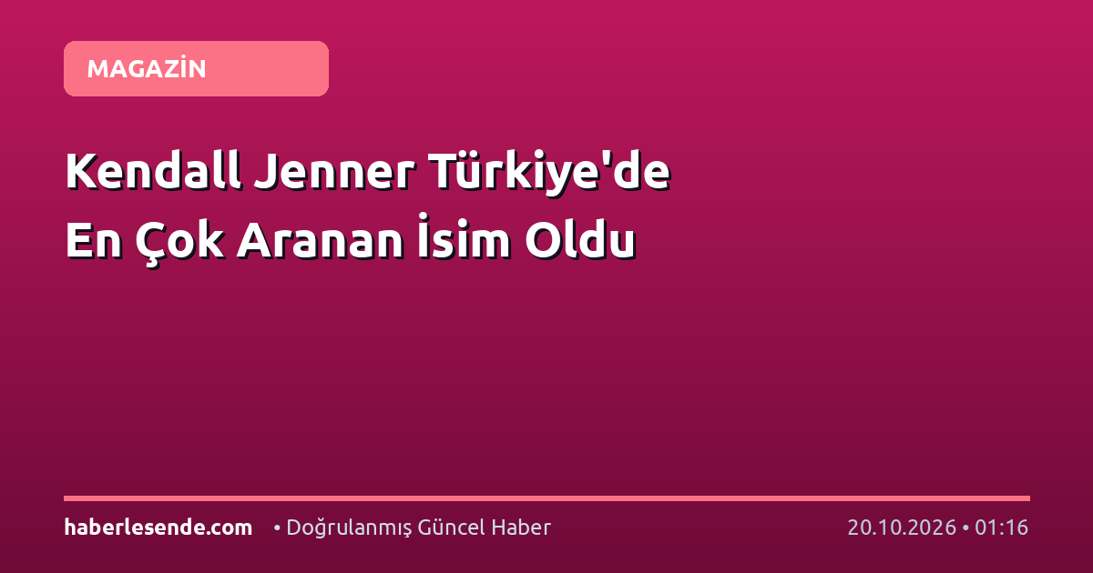 Kendall Jenner Türkiye'de En Çok Aranan İsim Oldu