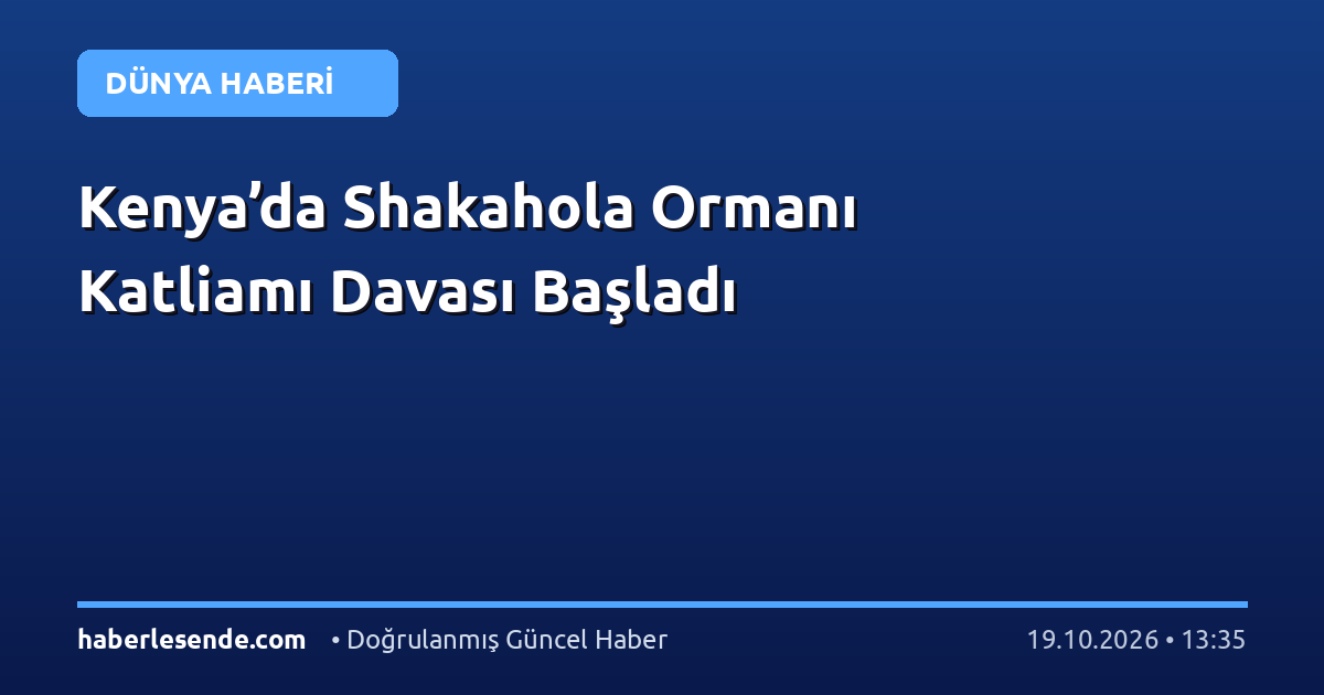 Kenya’da Shakahola Ormanı Katliamı Davası Başladı