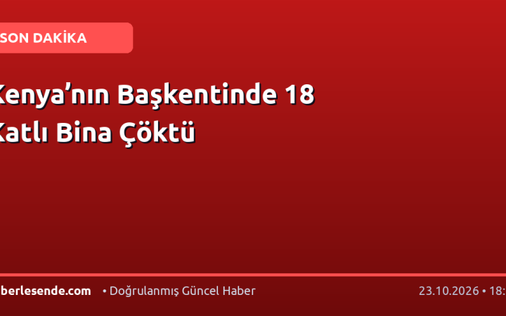 Kenya’nın Başkentinde 18 Katlı Bina Çöktü