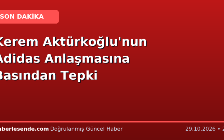 Kerem Aktürkoğlu'nun Adidas Anlaşmasına Basından Tepki