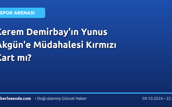 Kerem Demirbay'ın Yunus Akgün'e Müdahalesi Kırmızı Kart mı?