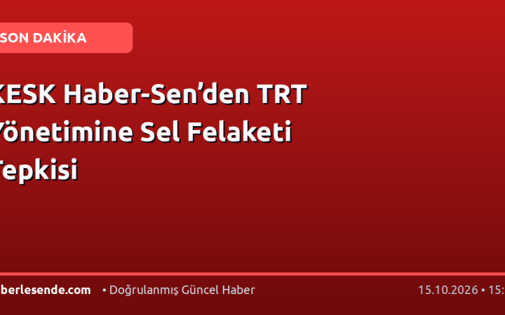 KESK Haber-Sen’den TRT Yönetimine Sel Felaketi Tepkisi