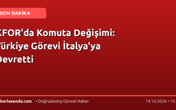 KFOR'da Komuta Değişimi: Türkiye Görevi İtalya'ya Devretti