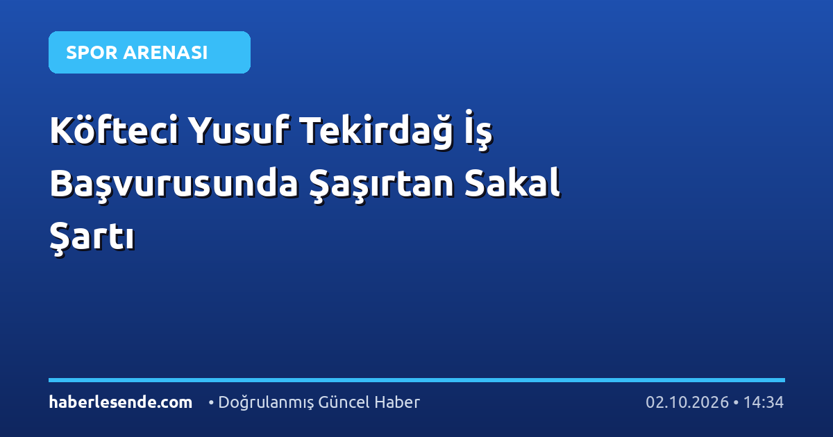 Köfteci Yusuf Tekirdağ İş Başvurusunda Şaşırtan Sakal Şartı