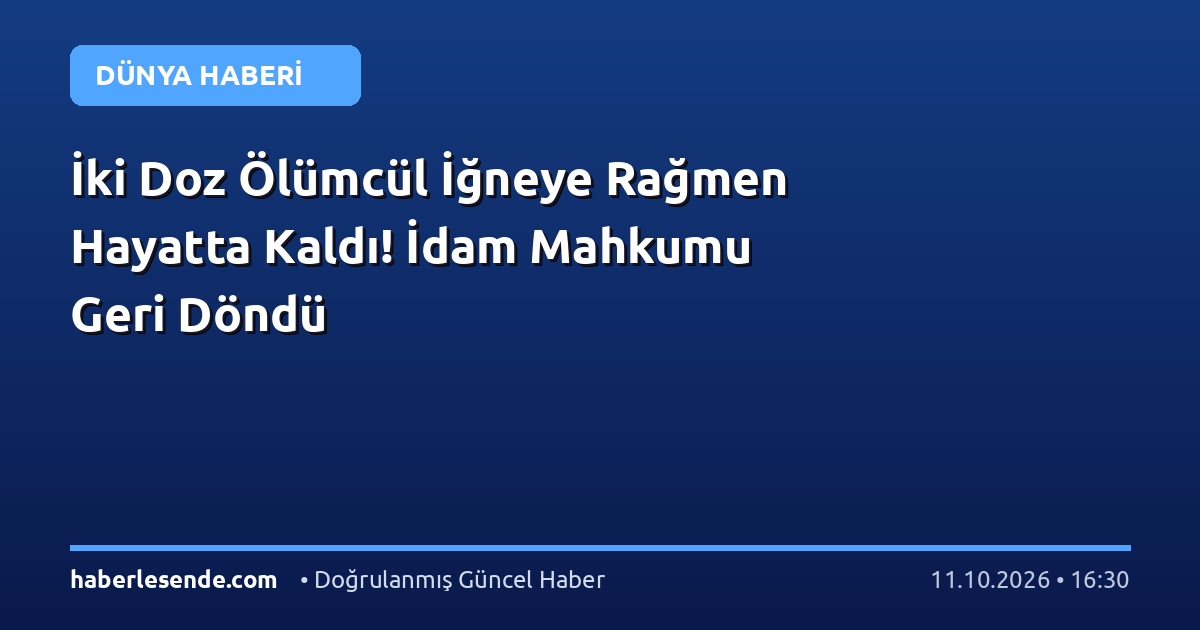 İki Doz Ölümcül İğneye Rağmen Hayatta Kaldı! İdam Mahkumu Geri Döndü