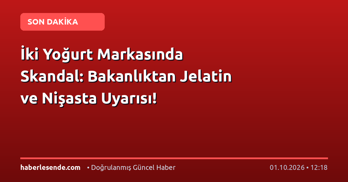 İki Yoğurt Markasında Skandal: Bakanlıktan Jelatin ve Nişasta Uyarısı!