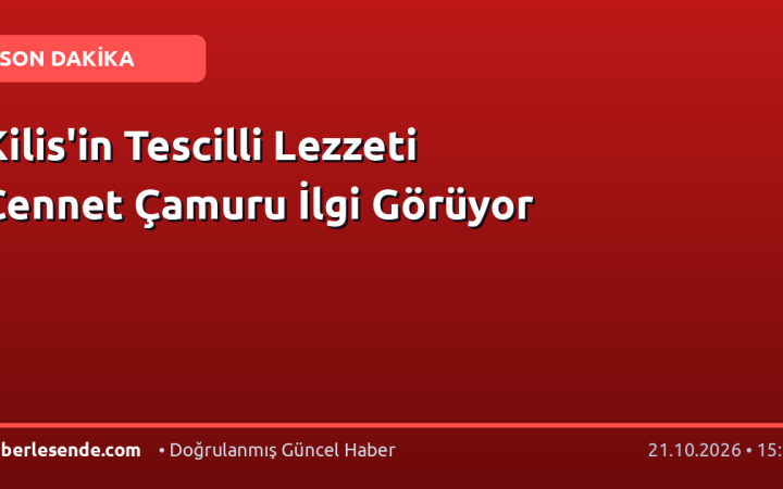 Kilis'in Tescilli Lezzeti Cennet Çamuru İlgi Görüyor