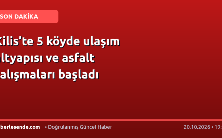 Kilis’te 5 köyde ulaşım altyapısı ve asfalt çalışmaları başladı