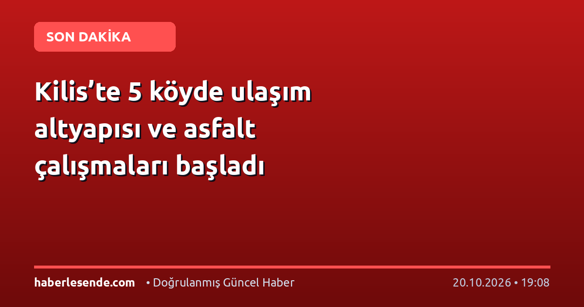Kilis’te 5 köyde ulaşım altyapısı ve asfalt çalışmaları başladı