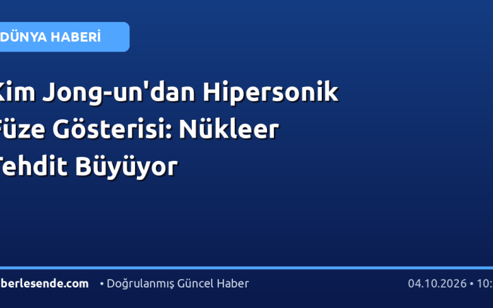 Kim Jong-un'dan Hipersonik Füze Gösterisi: Nükleer Tehdit Büyüyor