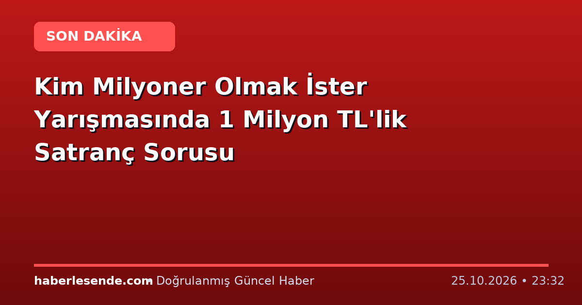 Kim Milyoner Olmak İster Yarışmasında 1 Milyon TL'lik Satranç Sorusu