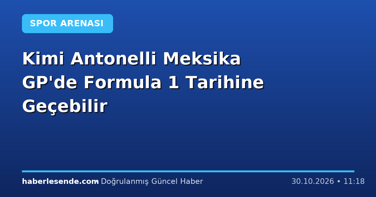 Kimi Antonelli Meksika GP'de Formula 1 Tarihine Geçebilir
