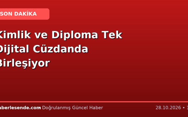 Kimlik ve Diploma Tek Dijital Cüzdanda Birleşiyor