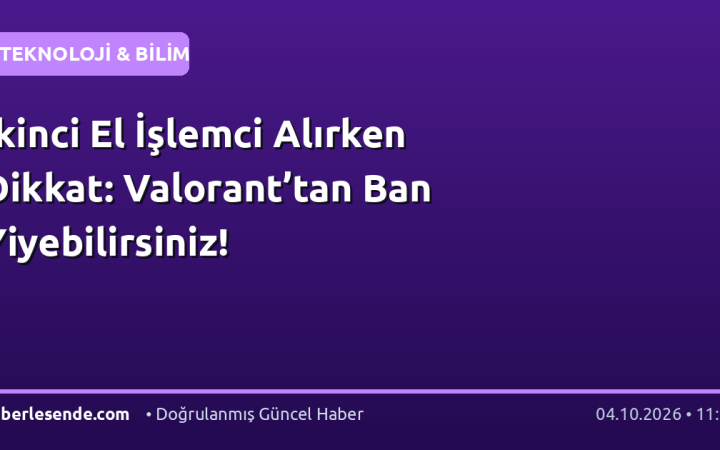 İkinci El İşlemci Alırken Dikkat: Valorant’tan Ban Yiyebilirsiniz!