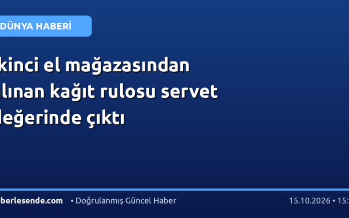 İkinci el mağazasından alınan kağıt rulosu servet değerinde çıktı