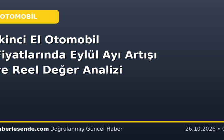 İkinci El Otomobil Fiyatlarında Eylül Ayı Artışı ve Reel Değer Analizi