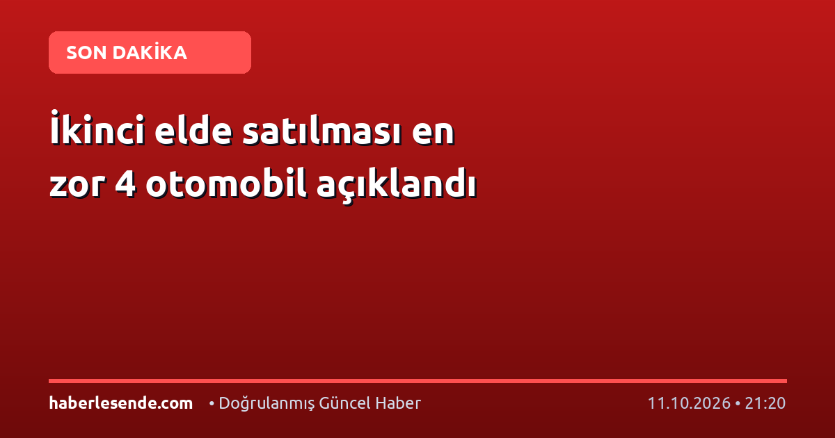 İkinci elde satılması en zor 4 otomobil açıklandı