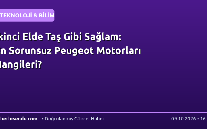 İkinci Elde Taş Gibi Sağlam: En Sorunsuz Peugeot Motorları Hangileri?