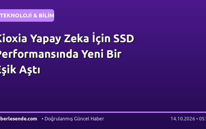 Kioxia Yapay Zeka İçin SSD Performansında Yeni Bir Eşik Aştı