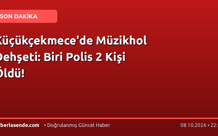 Küçükçekmece'de Müzikhol Dehşeti: Biri Polis 2 Kişi Öldü!