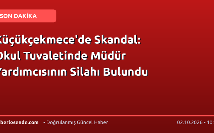 Küçükçekmece'de Skandal: Okul Tuvaletinde Müdür Yardımcısının Silahı Bulundu